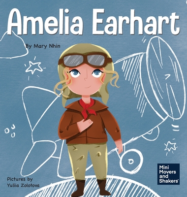 Amelia Earhart: A Kid's Book About Flying Against All Odds - Mary Nhin