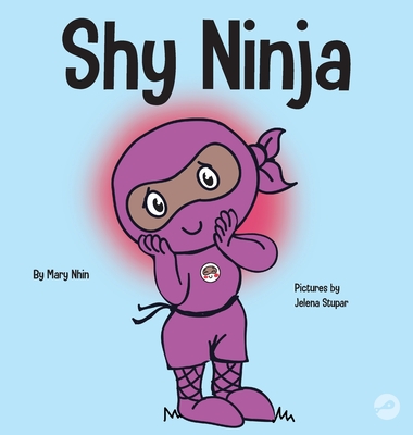 Shy Ninja: A Children's Book About Social Emotional Learning and Overcoming Social Anxiety - Mary Nhin