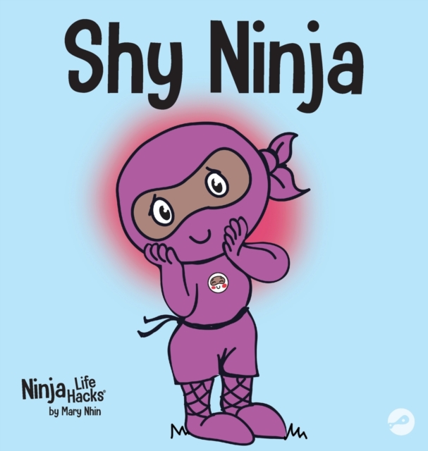 Shy Ninja: A Children's Book About Social Emotional Learning and Overcoming Social Anxiety - Mary Nhin