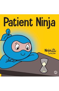 Patient Ninja: A Children's Book About Developing Patience and Delayed Gratification - Mary Nhin