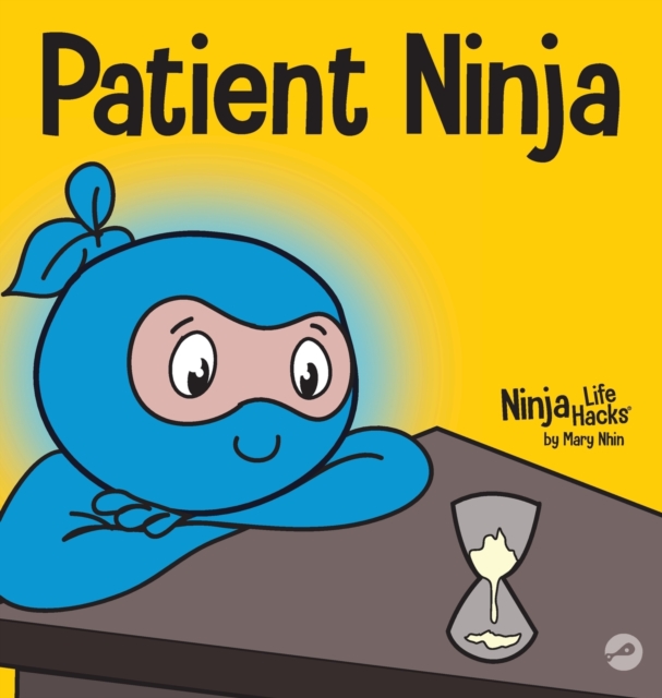 Patient Ninja: A Children's Book About Developing Patience and Delayed Gratification - Mary Nhin