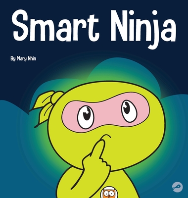 Smart Ninja: A Children's Book About Changing a Fixed Mindset into a Growth Mindset - Mary Nhin