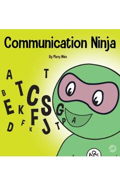 Communication Ninja: A Children's Book About Listening and Communicating Effectively - Mary Nhin