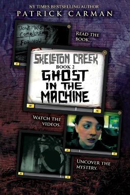Skeleton Creek #2: Ghost in the Machine - Patrick Carman