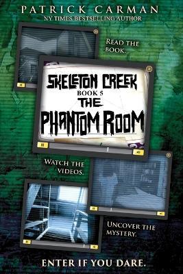 Skeleton Creek #5: The Phantom Room - Patrick Carman