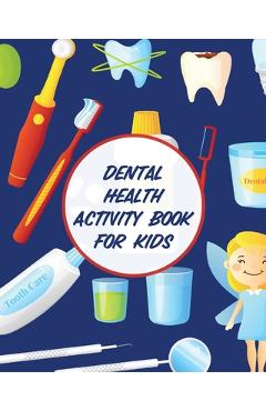 Poza produsului Dental Health Activity Book For Kids: Dental Hygiene - Dental Education for Kids - Tooth Fairy Journal - Aimee Michaels