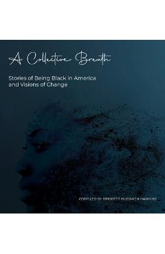 Coperta cărții 'A Collective Breath: Stories of Being Black in America and Visions of Change - Bridgett Mcgowen-hawkins'