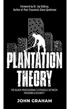 Poza produsului Plantation Theory: The Black Professional's Struggle Between Freedom and Security - John Graham