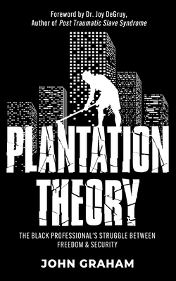 Plantation Theory: The Black Professional's Struggle Between Freedom and Security - John Graham