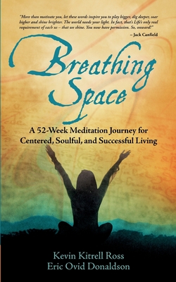 Breathing Space: A 52-Week Meditation Journey for Centered, Soulful, and Successful Living - Kevin Kitrell Ross
