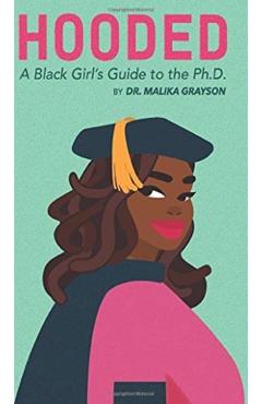 Hooded: A Black Girl's Guide to the Ph.D. - Malika Grayson