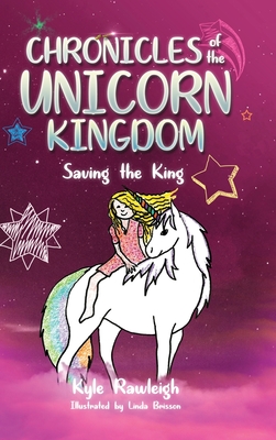 Chronicles of the Unicorn Kingdom: Saving the King - Kyle Rawleigh