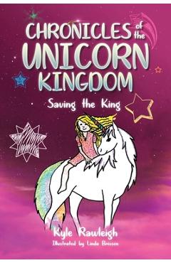 Coperta cărții 'Chronicles of the Unicorn Kingdom: Saving the King - Kyle Rawleigh'