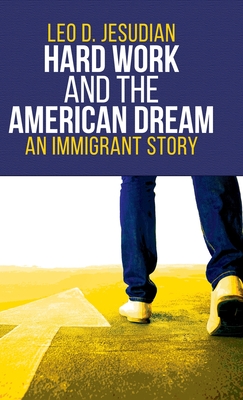 Hard Work and the American Dream: An Immigrant Story - Leo D. Jesudian