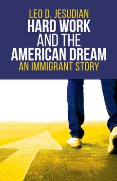 Coperta cărții 'Hard Work and the American Dream: An Immigrant Story - Leo D. Jesudian'