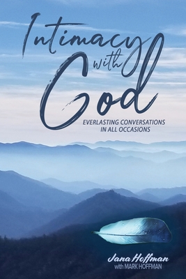 Intimacy with God: Everlasting Conversations in All Occasions - Jana Hoffman