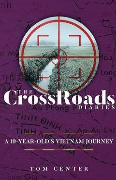 Coperta cărții 'The CrossRoads Diaries: A 19-Year-Old's Vietnam Journey - Tom Center'