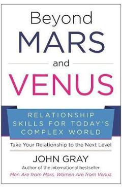 Coperta cărții 'Beyond Mars and Venus: Relationship Skills for Today's Complex World - John Gray'