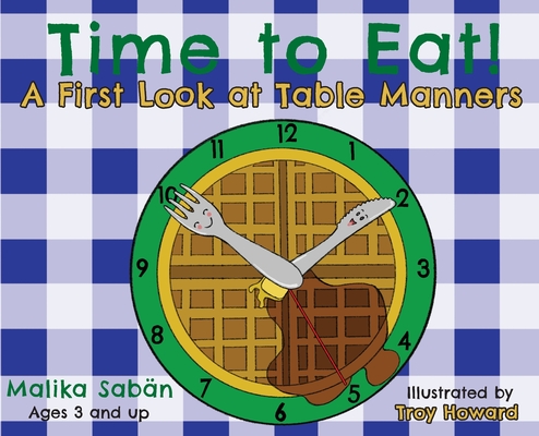 Time to Eat; A First Look at Table Manners - Malika Sab�n
