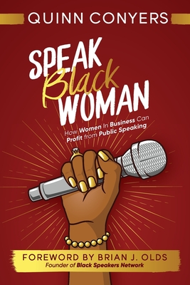 Speak Black Woman: How Women In Business Can Profit from Public Speaking - Quinn Conyers