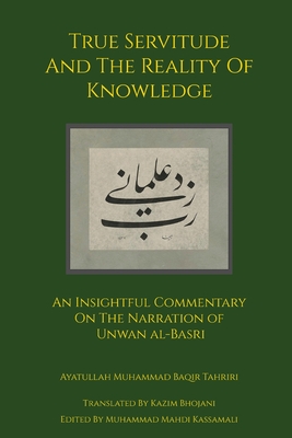 True Servitude and the Reality of Knowledge - Ayatullah Muhammad Baqir Tahriri