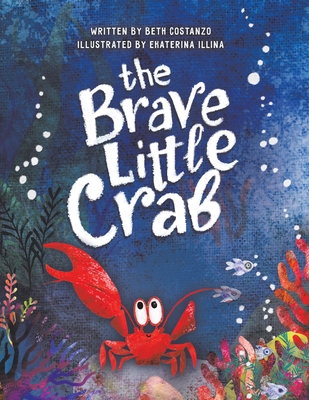 The Brave Little Crab - Beth Costanzo