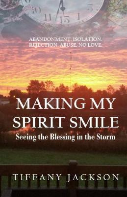 Making My Spirit Smile: Seeing the Blessing in the Storm - Tiffany Jackson