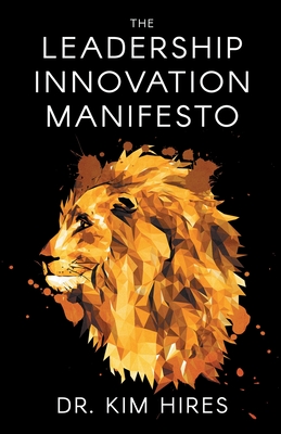 The Leadership Innovation Manifesto - Kim Hires