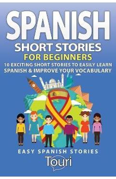 Poza produsului Spanish Short Stories for Beginners: 10 Exciting Short Stories to Easily Learn Spanish & Improve Your Vocabulary - Touri Language Learning