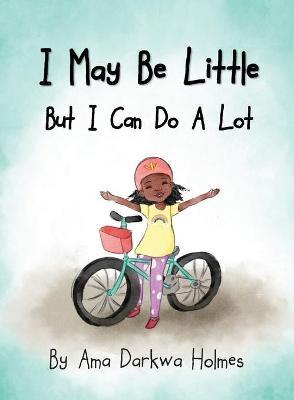I May Be Little, But I Can Do A Lot - Ama Darkwa Holmes