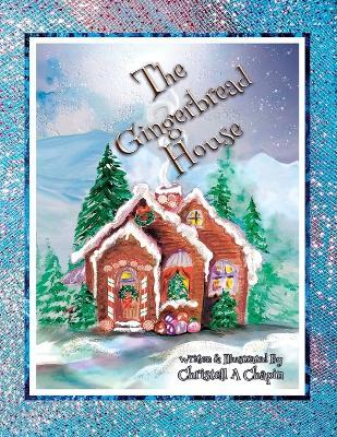 The Gingerbread House - Christell A. Chapin