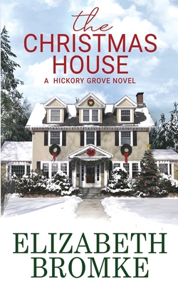 The Christmas House: A Hickory Grove Novel - Elizabeth Bromke