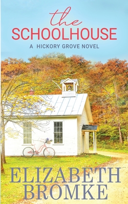 The Schoolhouse: A Hickory Grove Novel - Elizabeth Bromke