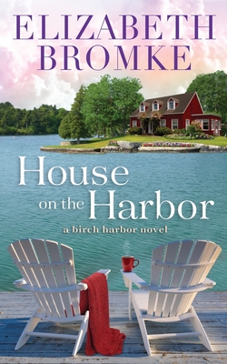 House on the Harbor: A Birch Harbor Novel - Elizabeth Bromke