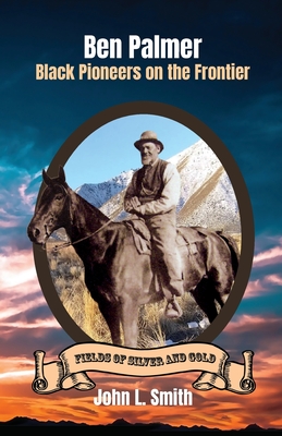 Ben Palmer: Black Pioneers on the Frontier - John L. Smith