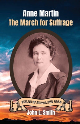 Anne Martin: The March for Suffrage - John L. Smith