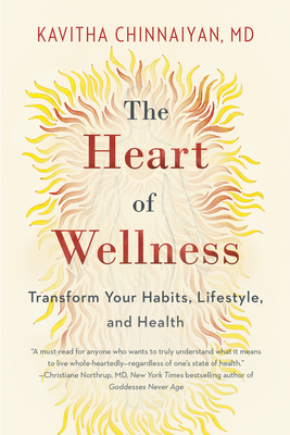 The Heart of Wellness: Transform Your Habits, Lifestyle, and Health - Kavitha Chinnaiyan