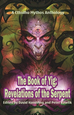 The Book of Yig: Revelations of the Serpent: A Cthulhu Mythos Anthology - David Hambling