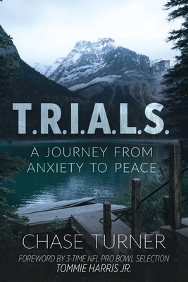 T.R.I.A.L.S.: A Journey From Anxiety to Peace - Chase Turner