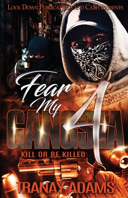 Fear My Gangsta 4: Kill or be Killed - Tranay Adams