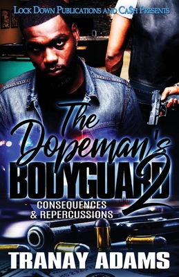 The Dopeman's Bodyguard 2: Consequences & Repercussions - Tranay Adams