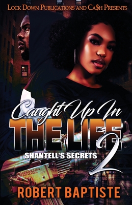 Caught Up in the Life: Shantell's Secret - Robert Baptiste