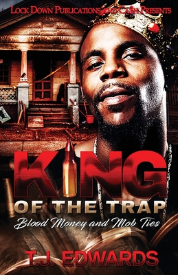 King of the Trap: Blood Money and Mob Ties - T. J. Edwards