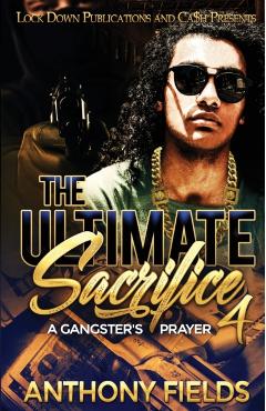 The Ultimate Sacrifice 4: A Gangster's Prayer - Anthony Fields