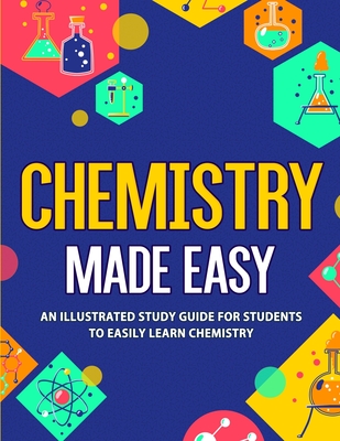 Chemistry Made Easy: An Illustrated Study Guide For Students To Easily Learn Chemistry - Nedu