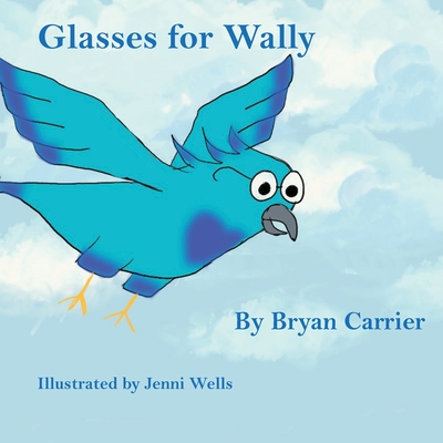 Glasses for Wally - Bryan Carrier