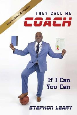 They Call Me Coach: If I Can You Can - Stephon Leary