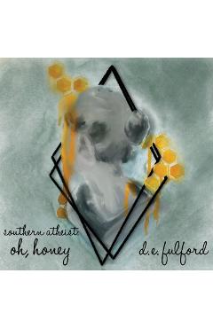 Coperta cărții 'southern atheist. oh, honey - D. E. Fulford'