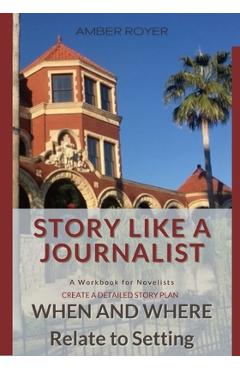 Story Like a Journalist - When and Where Relate to Setting - Amber Royer