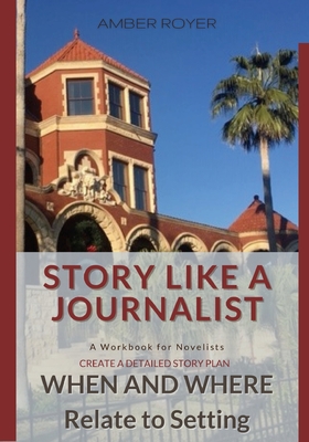 Coperta cărții 'Story Like a Journalist - When and Where Relate to Setting - Amber Royer'
